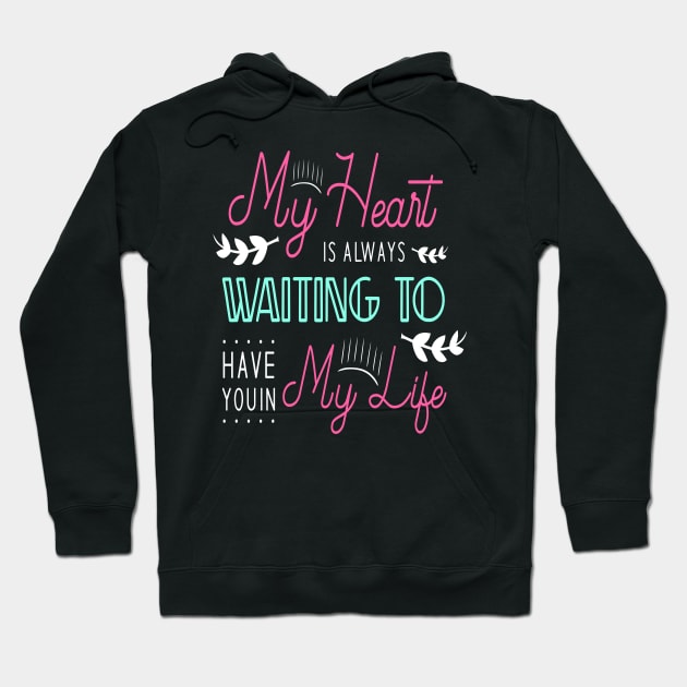 My heart is always waiting to have you in my life Hoodie by Hohohaxi